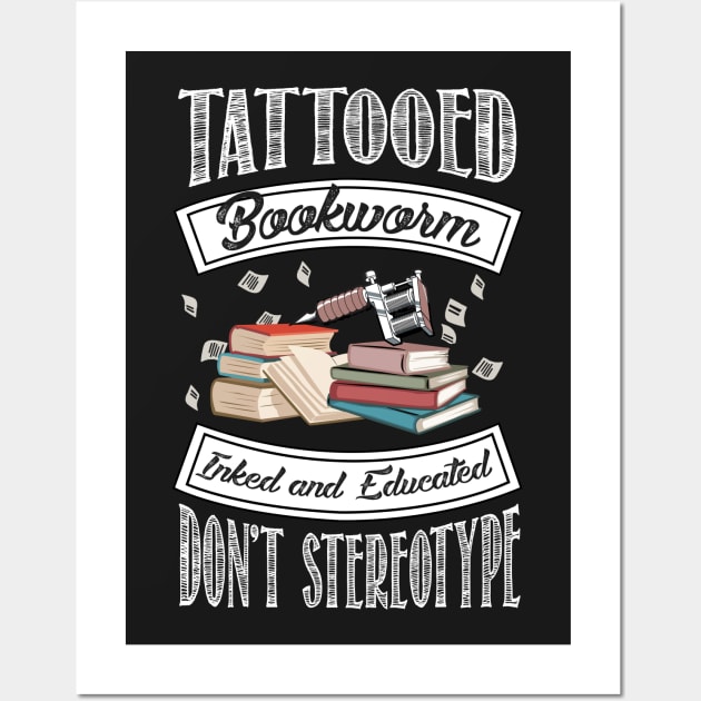 Tattooed Bookworm - Inked and Educated - Don't Stereotype Wall Art by KsuAnn